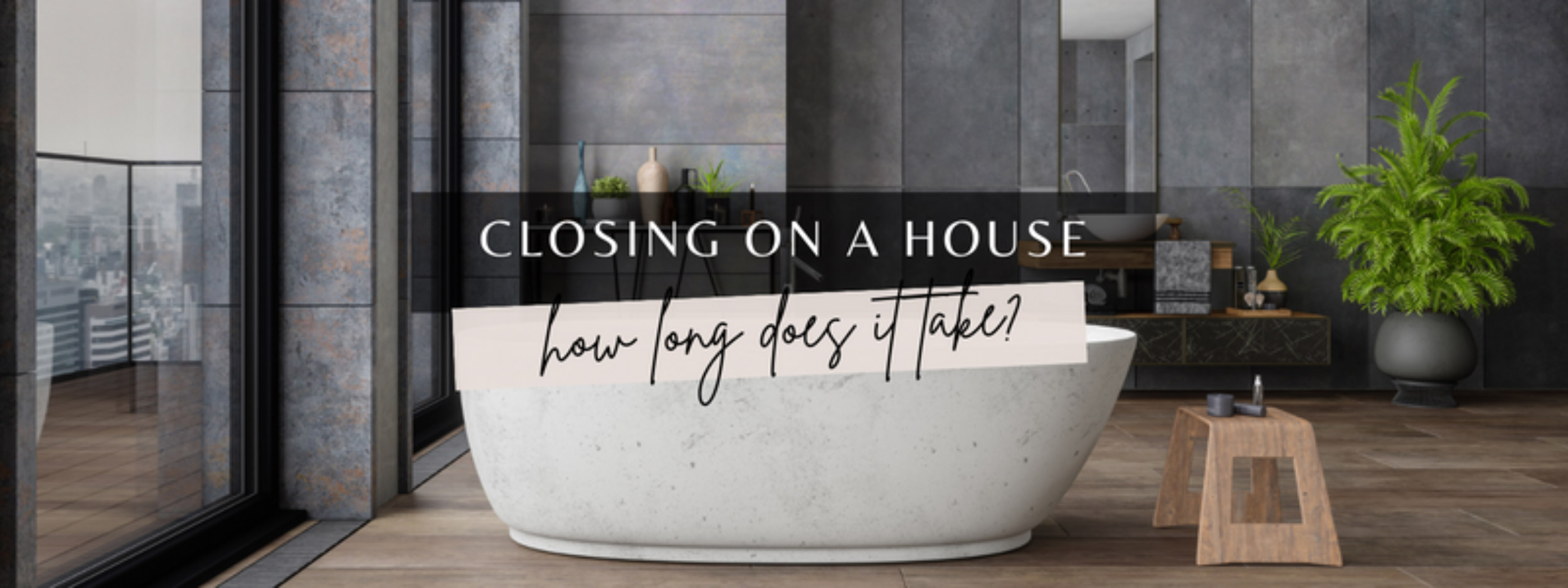 Beautiful bathtub in luxury home. Overlayed text says "Closing on a House. How long does it take?"